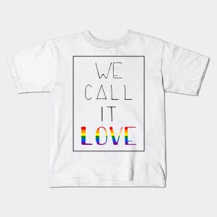 we call it love - pride Kids T-Shirt